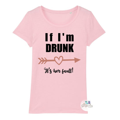 “If I’m Drunk, It’s Her Fault” T-Shirt