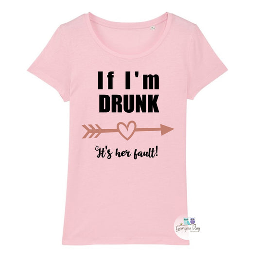“If I’m Drunk, It’s Her Fault” T-Shirt
